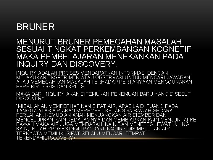 BRUNER MENURUT BRUNER PEMECAHAN MASALAH SESUAI TINGKAT PERKEMBANGAN KOGNETIF MAKA PEMBELAJARAN MENEKANKAN PADA INQUIRY