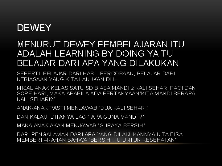 DEWEY MENURUT DEWEY PEMBELAJARAN ITU ADALAH LEARNING BY DOING YAITU BELAJAR DARI APA YANG