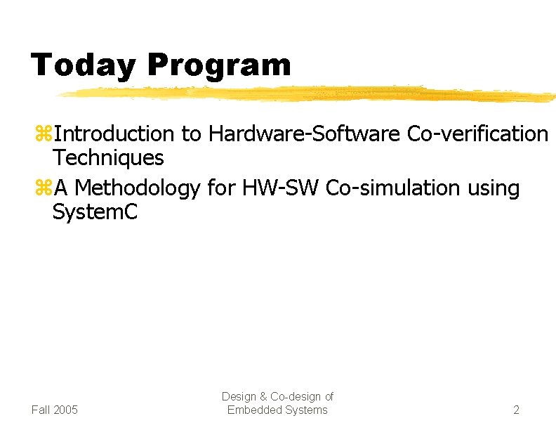 Today Program z. Introduction to Hardware-Software Co-verification Techniques z. A Methodology for HW-SW Co-simulation