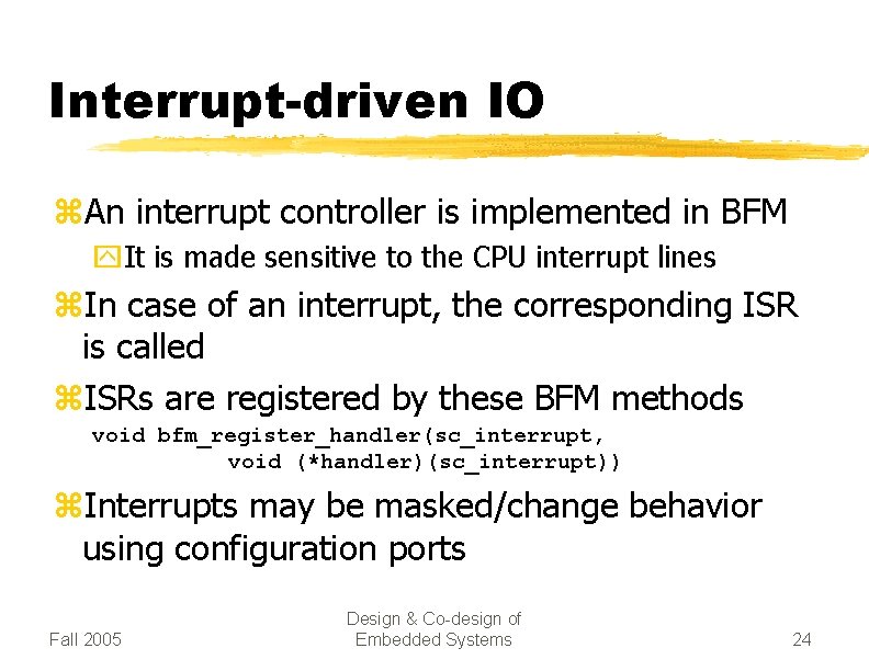 Interrupt-driven IO z. An interrupt controller is implemented in BFM y. It is made