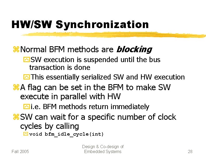 HW/SW Synchronization z Normal BFM methods are blocking y. SW execution is suspended until