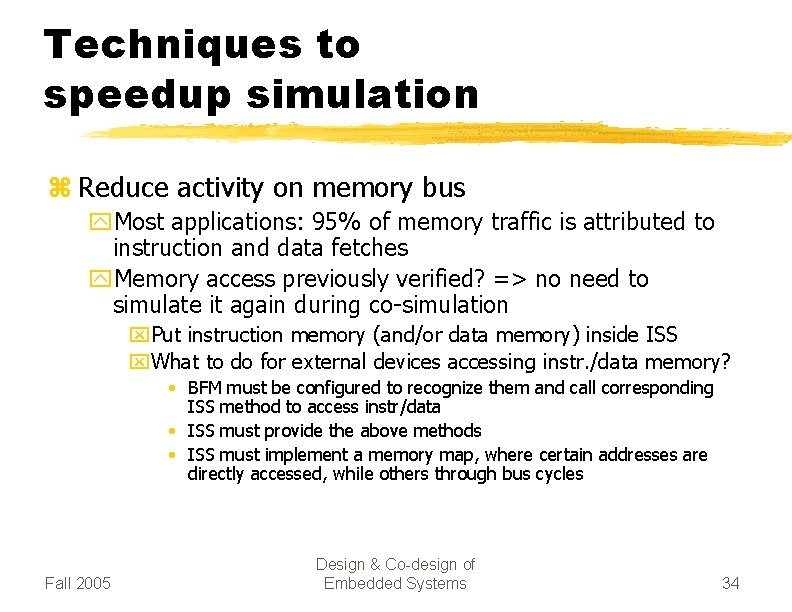 Techniques to speedup simulation z Reduce activity on memory bus y. Most applications: 95%