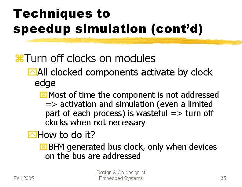 Techniques to speedup simulation (cont’d) z. Turn off clocks on modules y. All clocked