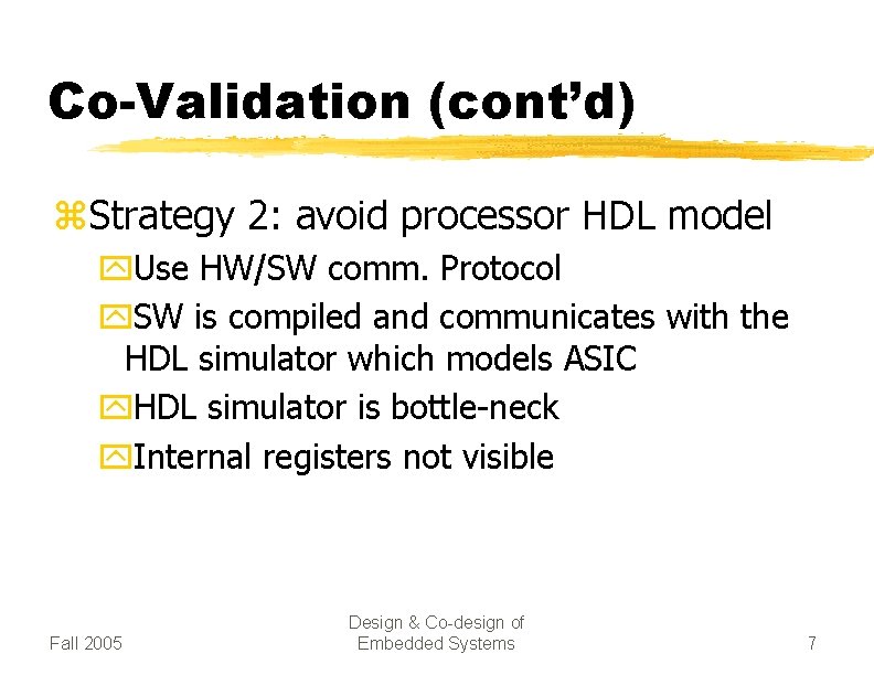 Co-Validation (cont’d) z. Strategy 2: avoid processor HDL model y. Use HW/SW comm. Protocol