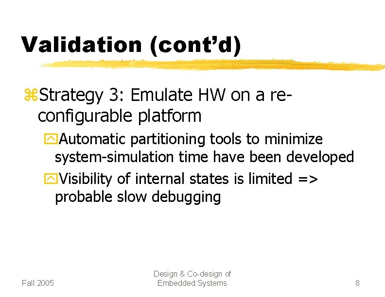 Validation (cont’d) z. Strategy 3: Emulate HW on a reconfigurable platform y. Automatic partitioning