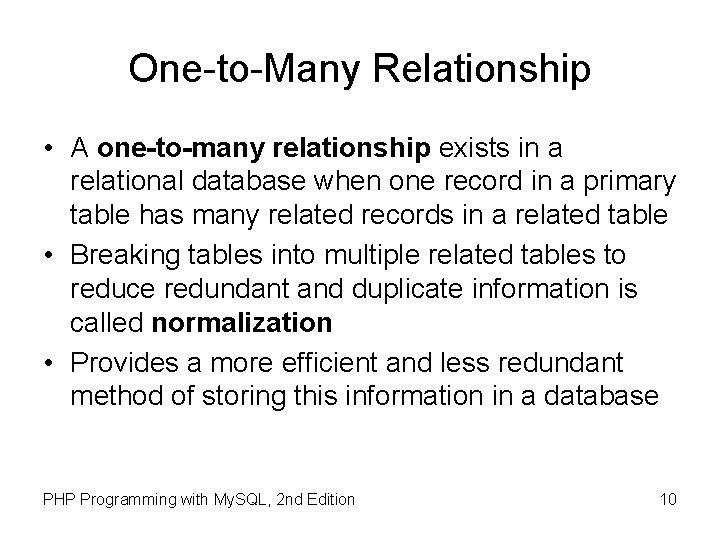 One-to-Many Relationship • A one-to-many relationship exists in a relational database when one record