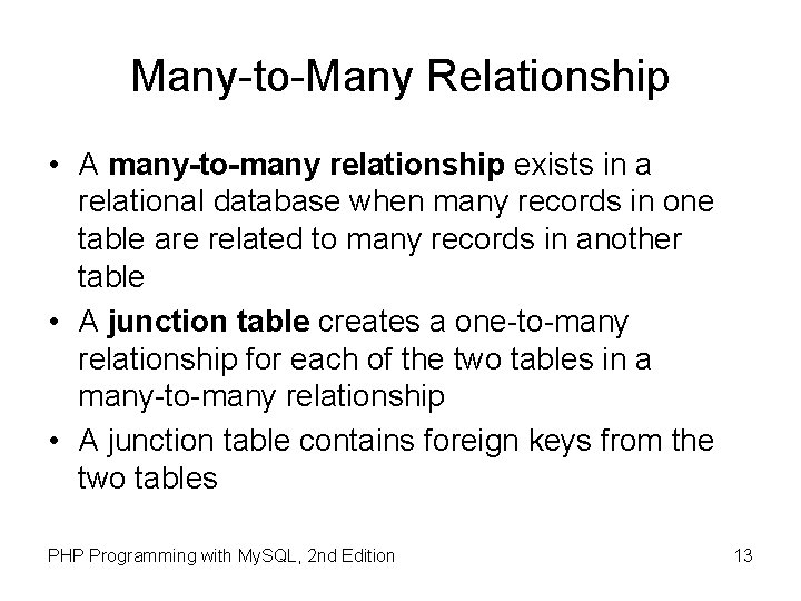 Many-to-Many Relationship • A many-to-many relationship exists in a relational database when many records