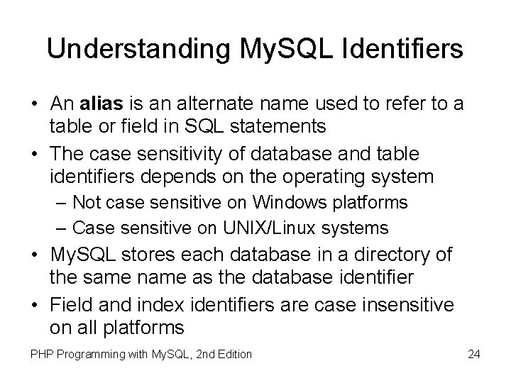 Understanding My. SQL Identifiers • An alias is an alternate name used to refer