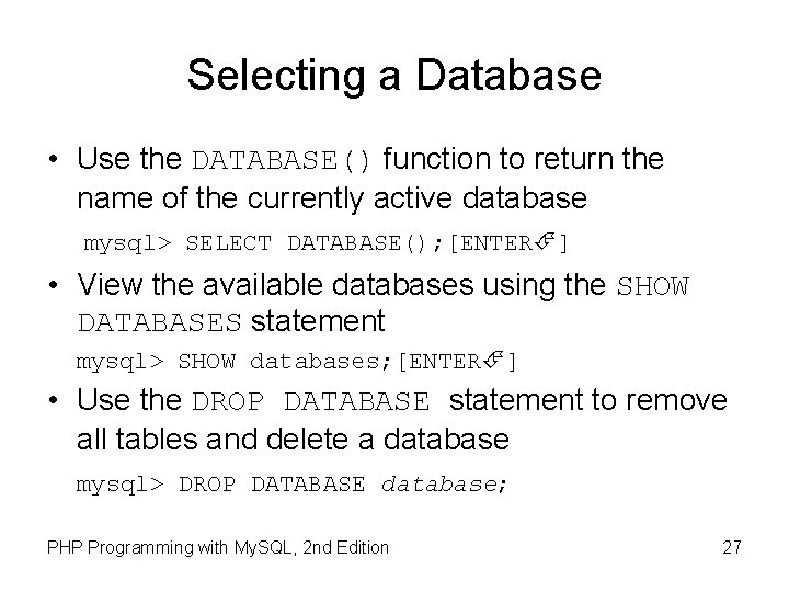 Selecting a Database • Use the DATABASE() function to return the name of the