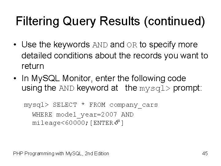 Filtering Query Results (continued) • Use the keywords AND and OR to specify more