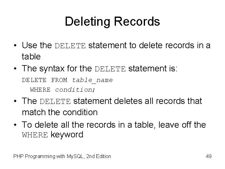 Deleting Records • Use the DELETE statement to delete records in a table •
