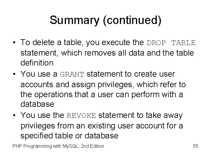 Summary (continued) • To delete a table, you execute the DROP TABLE statement, which