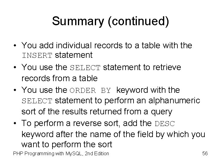 Summary (continued) • You add individual records to a table with the INSERT statement