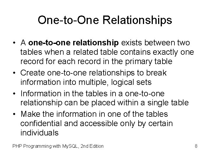 One-to-One Relationships • A one-to-one relationship exists between two tables when a related table