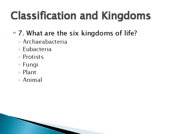 Classification and Kingdoms 7. What are the six kingdoms of life? ◦ ◦ ◦