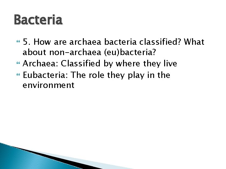 Bacteria 5. How are archaea bacteria classified? What about non-archaea (eu)bacteria? Archaea: Classified by