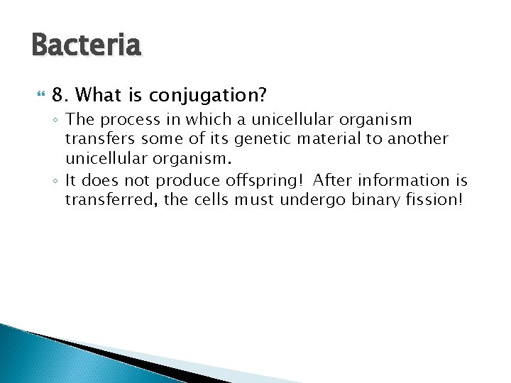 Bacteria 8. What is conjugation? ◦ The process in which a unicellular organism transfers