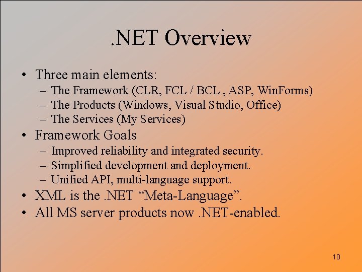 . NET Overview • Three main elements: – The Framework (CLR, FCL / BCL