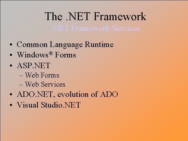The. NET Framework Services • Common Language Runtime • Windows® Forms • ASP. NET