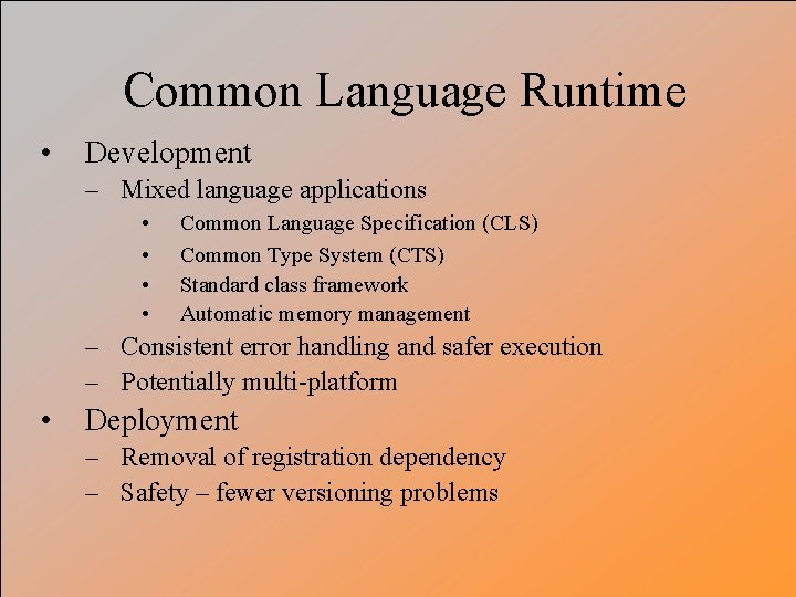 Common Language Runtime • Development – Mixed language applications • • Common Language Specification