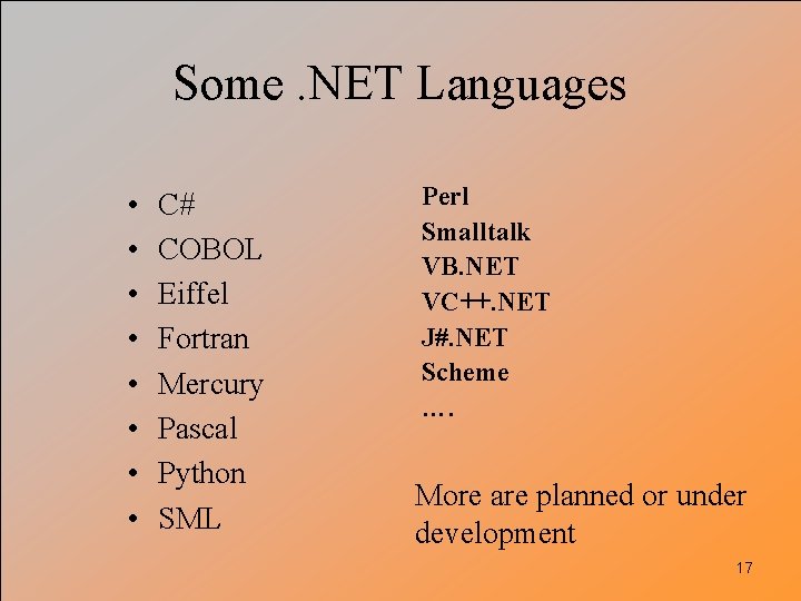 Some. NET Languages • • C# COBOL Eiffel Fortran Mercury Pascal Python SML Perl