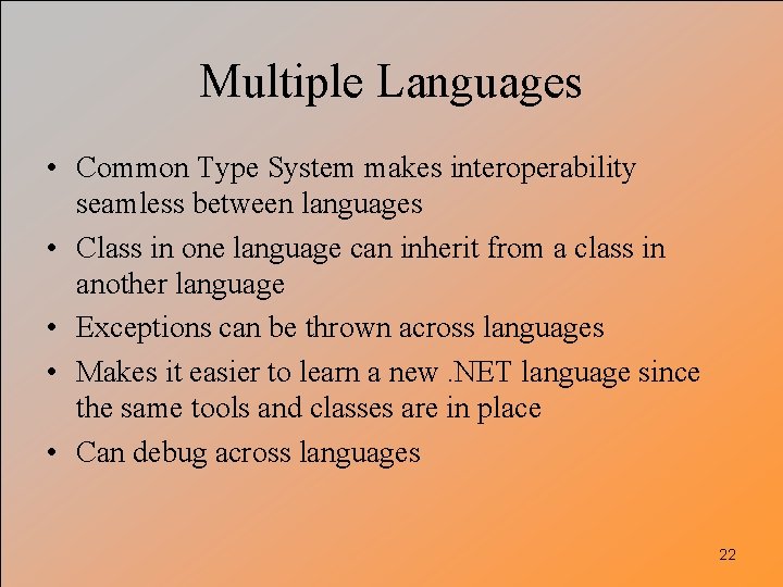Multiple Languages • Common Type System makes interoperability seamless between languages • Class in