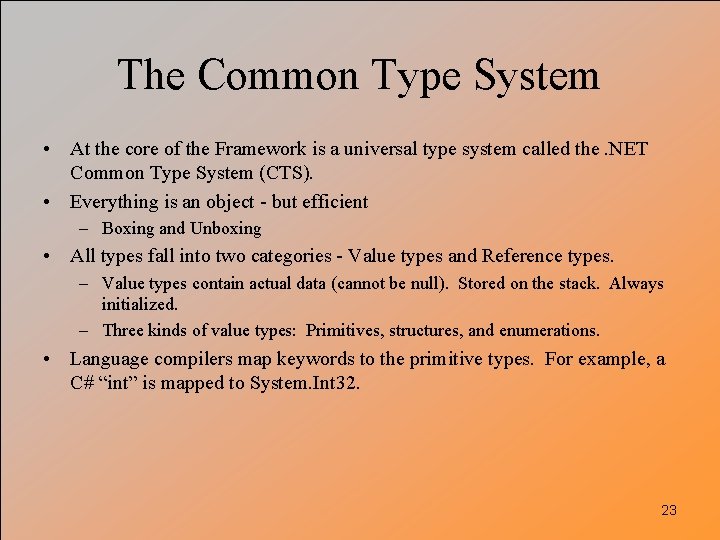 The Common Type System • At the core of the Framework is a universal