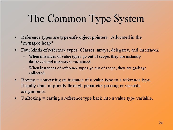 The Common Type System • Reference types are type-safe object pointers. Allocated in the