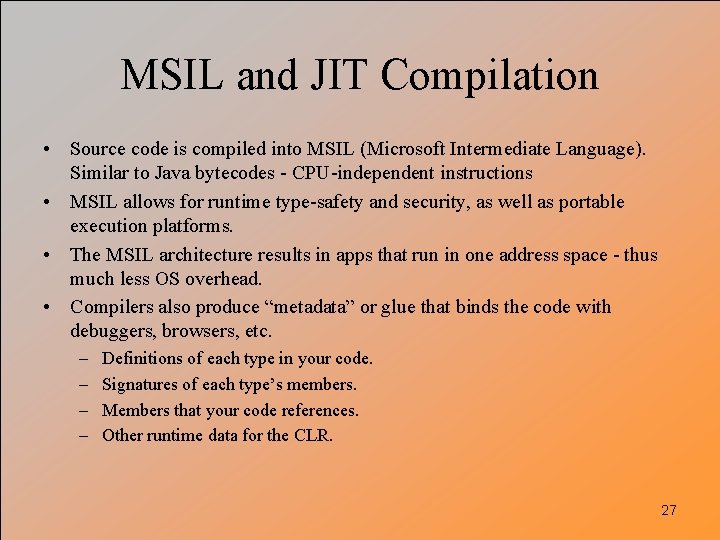 MSIL and JIT Compilation • Source code is compiled into MSIL (Microsoft Intermediate Language).
