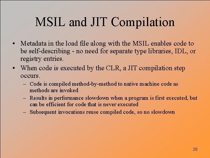 MSIL and JIT Compilation • Metadata in the load file along with the MSIL