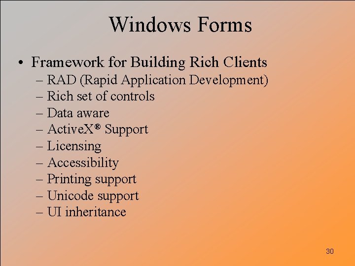 Windows Forms • Framework for Building Rich Clients – RAD (Rapid Application Development) –