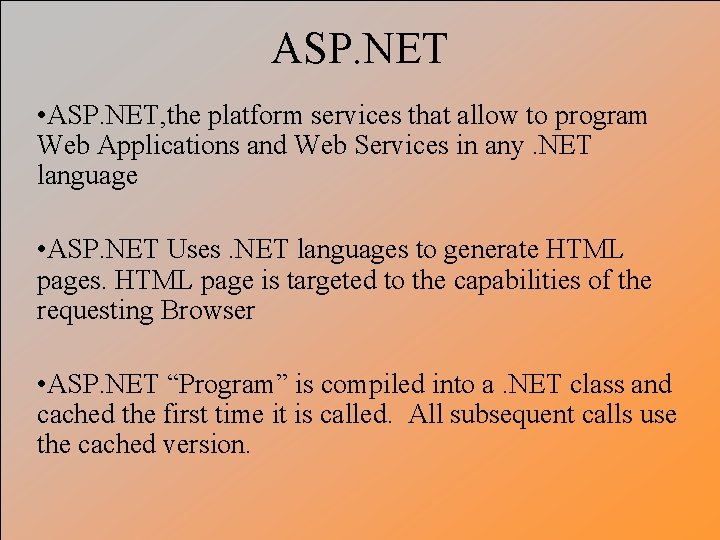 ASP. NET • ASP. NET, the platform services that allow to program Web Applications