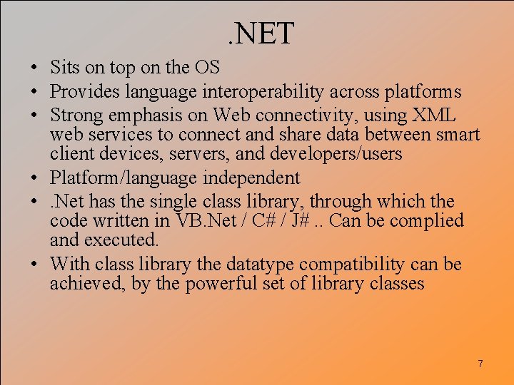 . NET • Sits on top on the OS • Provides language interoperability across