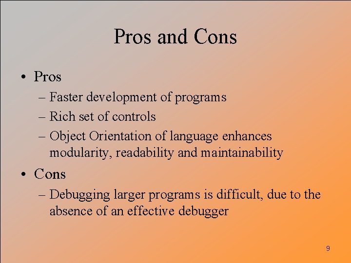 Pros and Cons • Pros – Faster development of programs – Rich set of