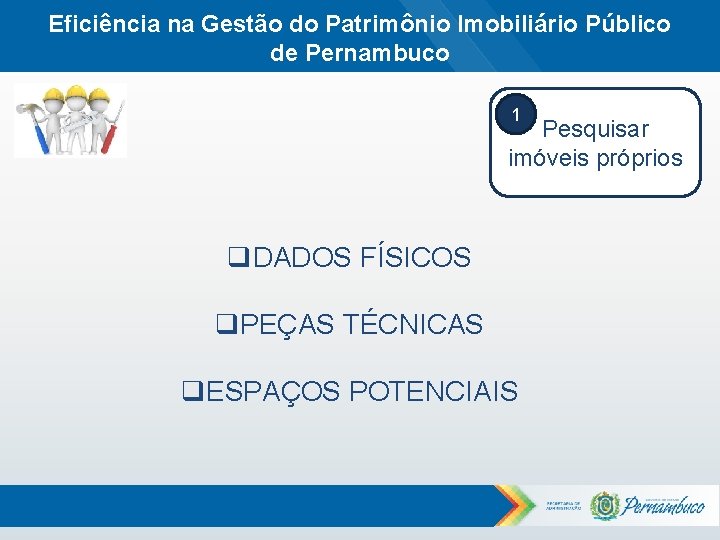 Eficiência na Gestão do Patrimônio Imobiliário Público de Pernambuco 1 Pesquisar imóveis próprios q.