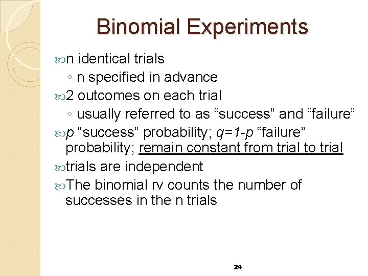 Binomial Experiments n identical trials ◦ n specified in advance 2 outcomes on each