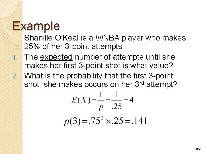 Example Shanille O’Keal is a WNBA player who makes 25% of her 3 -point