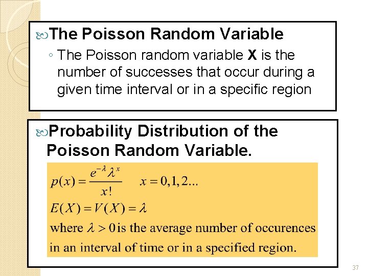  The Poisson Random Variable ◦ The Poisson random variable X is the number