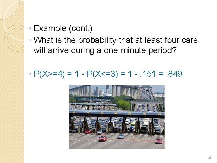 ◦ Example (cont. ) ◦ What is the probability that at least four cars