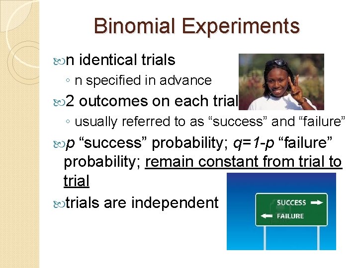 Binomial Experiments n identical trials ◦ n specified in advance 2 outcomes on each