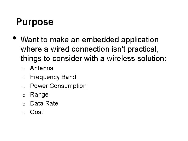 Purpose • Want to make an embedded application where a wired connection isn't practical,