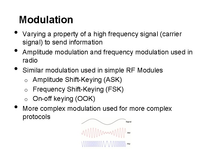 Modulation • • Varying a property of a high frequency signal (carrier signal) to