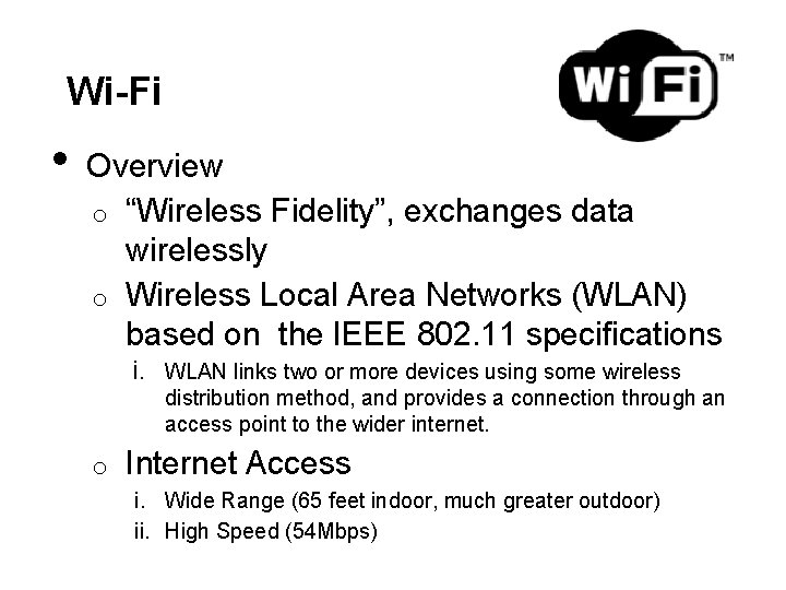 Wi-Fi • Overview o “Wireless Fidelity”, exchanges data wirelessly o Wireless Local Area Networks