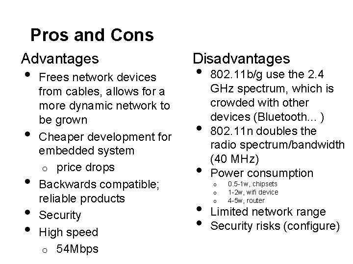Pros and Cons Advantages • • • Frees network devices from cables, allows for