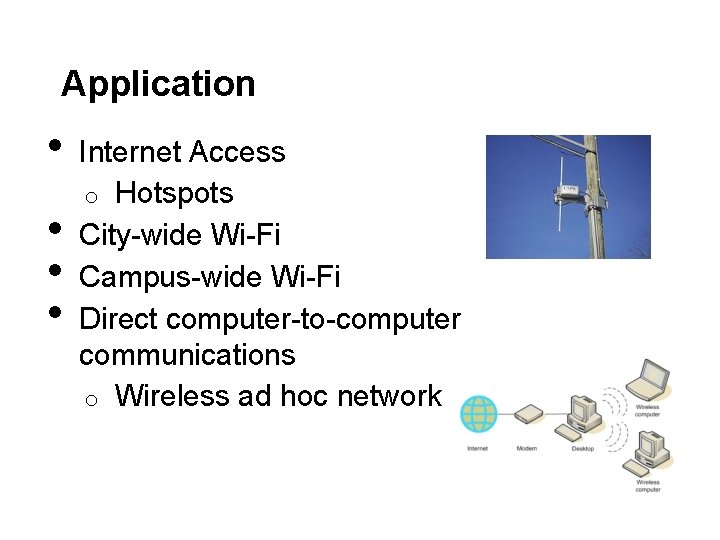 Application • • Internet Access o Hotspots City-wide Wi-Fi Campus-wide Wi-Fi Direct computer-to-computer communications