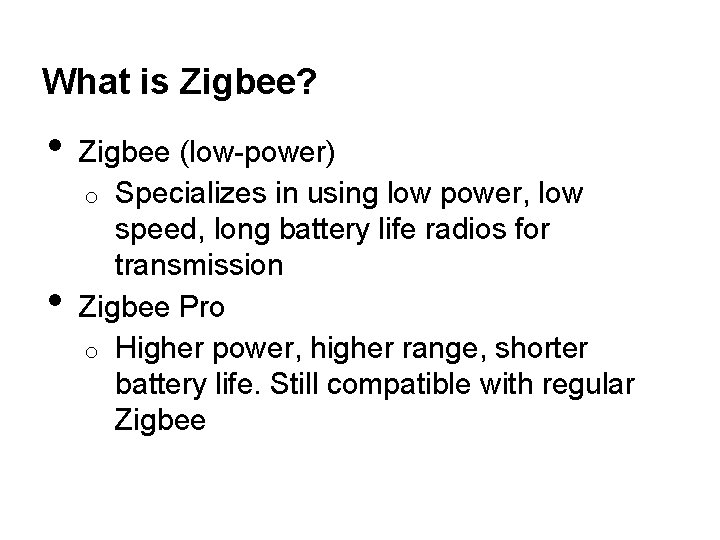 What is Zigbee? • • Zigbee (low-power) o Specializes in using low power, low