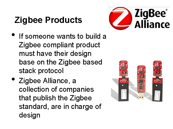 Zigbee Products • • If someone wants to build a Zigbee compliant product must