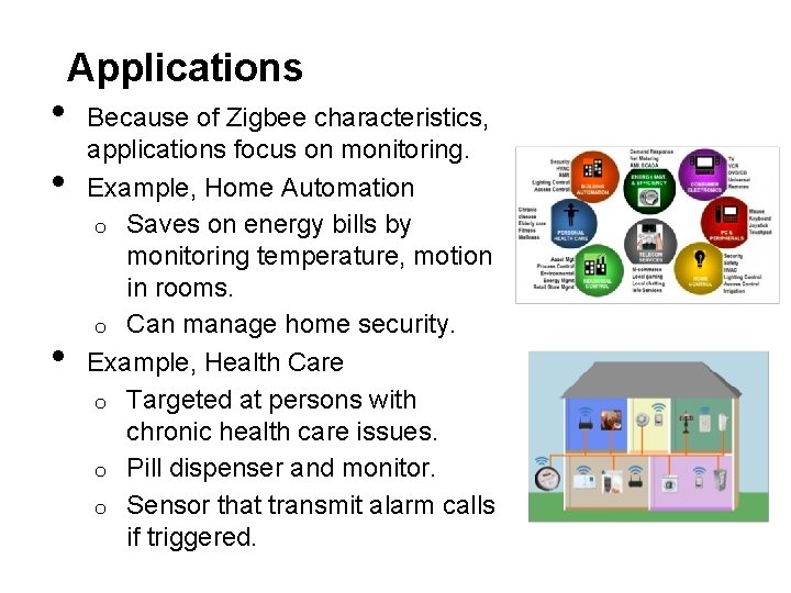  • • • Applications Because of Zigbee characteristics, applications focus on monitoring. Example,