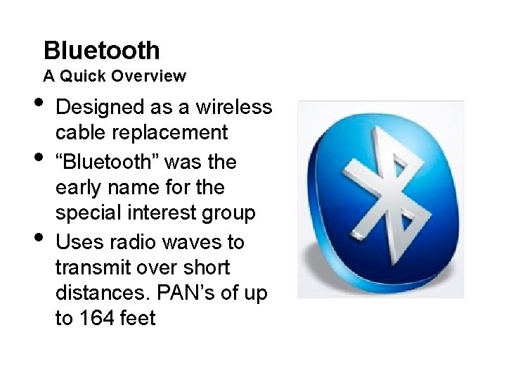 Bluetooth A Quick Overview • • • Designed as a wireless cable replacement “Bluetooth”