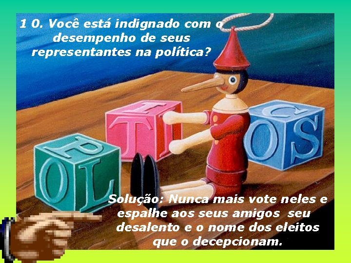 1 0. Você está indignado com o desempenho de seus representantes na política? Solução: